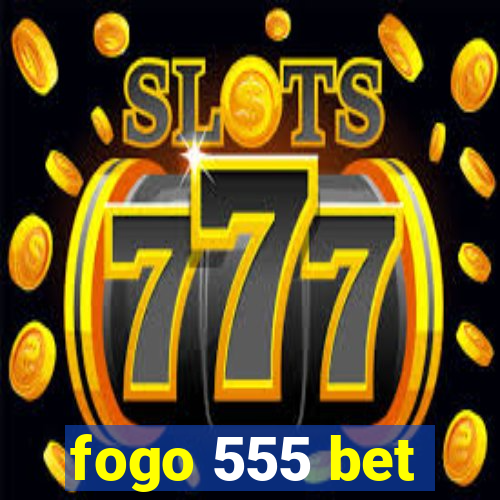 fogo 555 bet